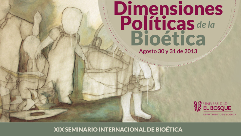 XIX Seminario Internacional de Bioética Dimensiones Políticas de la Bioética