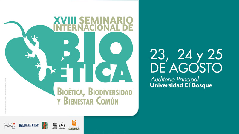 XVIII SEMINARIO INTERNACIONAL DE BIOÉTICA Bioética, Biodiversidad y Bienestar Comun