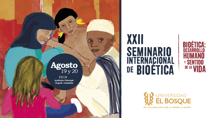 XXII Seminario Internacional de Bioética BIOÉTICA: DESARROLLO HUMANO Y SENTIDO DE LA VIDA