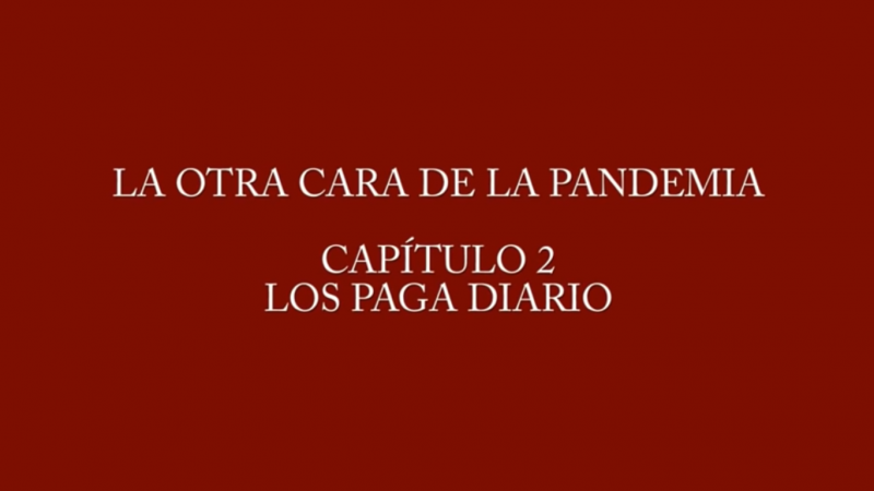 VÍDEO | La otra cara de la pandemia (cap. 2): Los paga diario