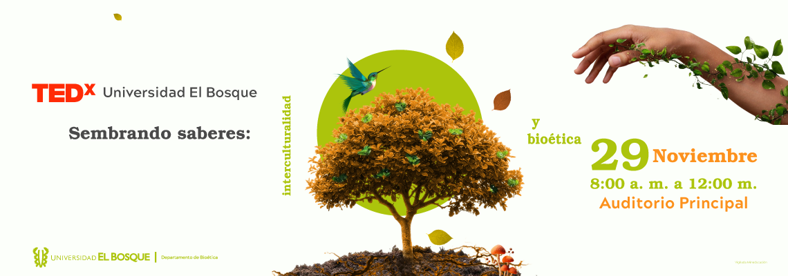 TEDx Universidad El Bosque: "Sembrando saberes - Interculturalidad y Bioética"