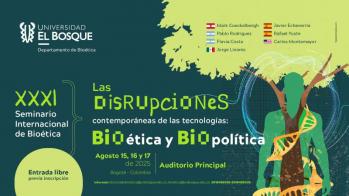 XXXI Seminario Internacional de Bioética - Las disrupciones contemporáneas de las tecnologías: Bioética y Biopolítica
